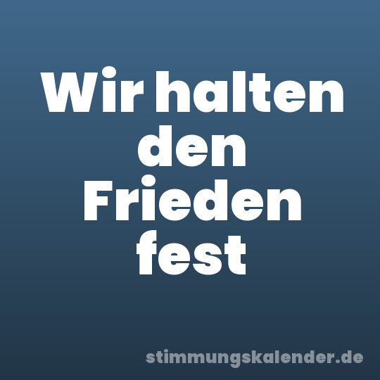 Wir halten den Frieden fest