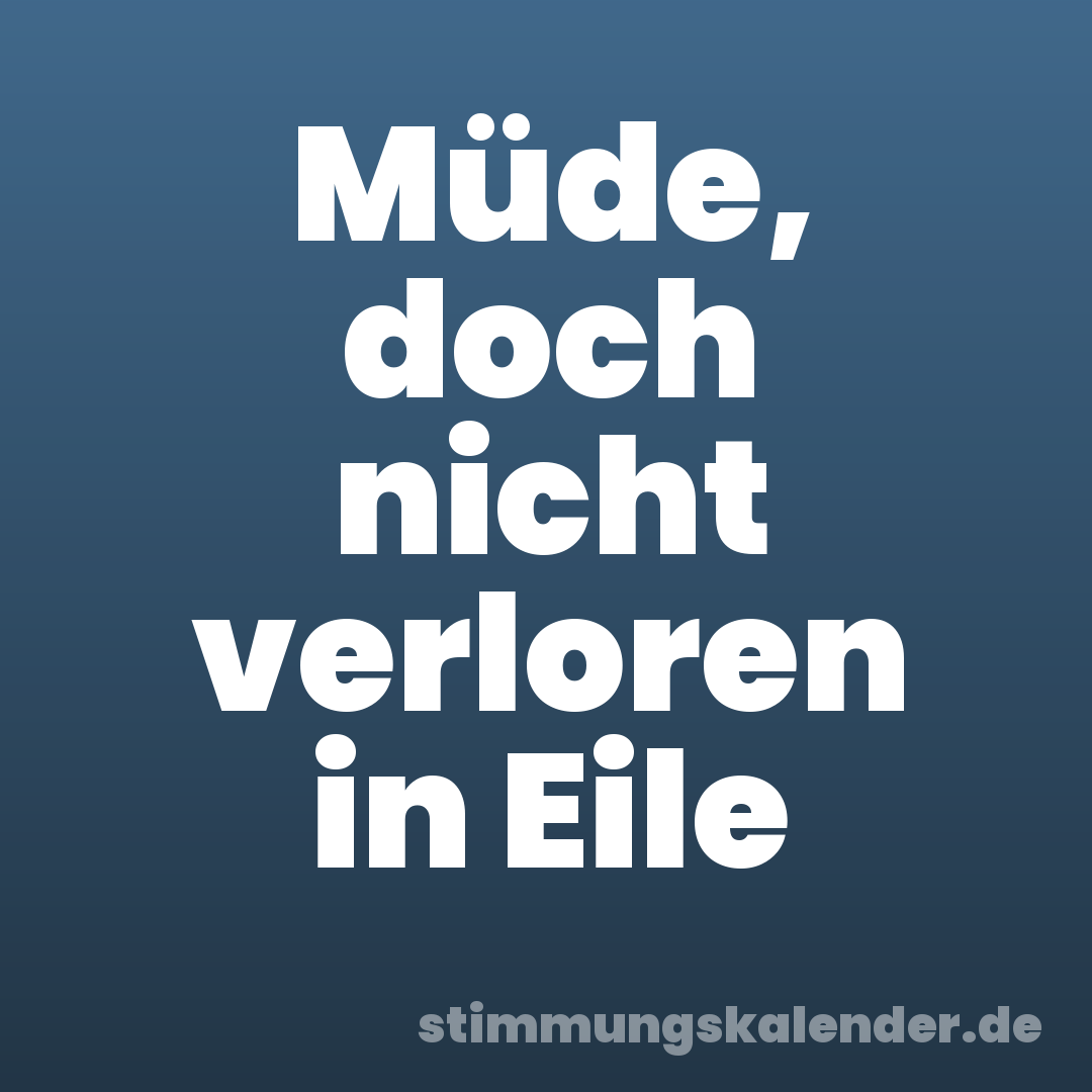 Müde, doch nicht verloren in Eile