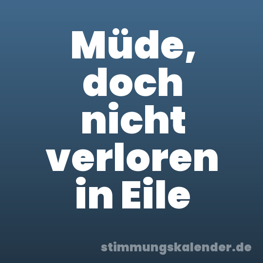 Müde, doch nicht verloren in Eile