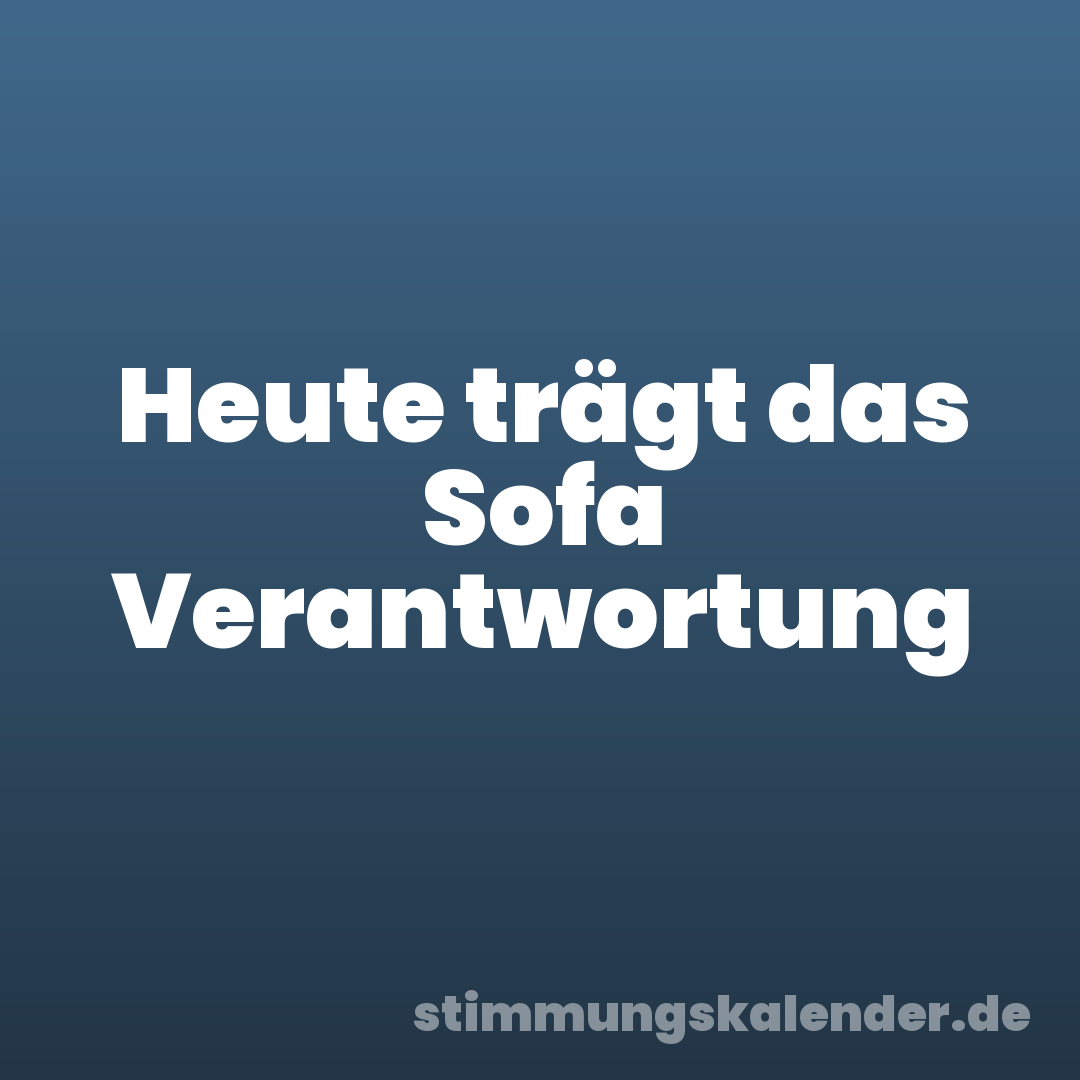 Heute trägt das Sofa Verantwortung
