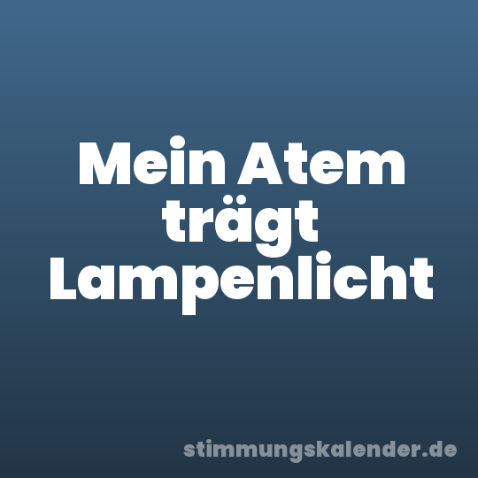 Mein Atem trägt Lampenlicht