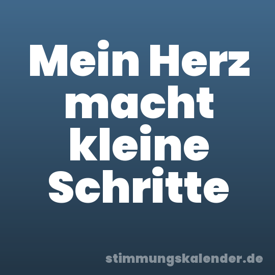 Mein Herz macht kleine Schritte