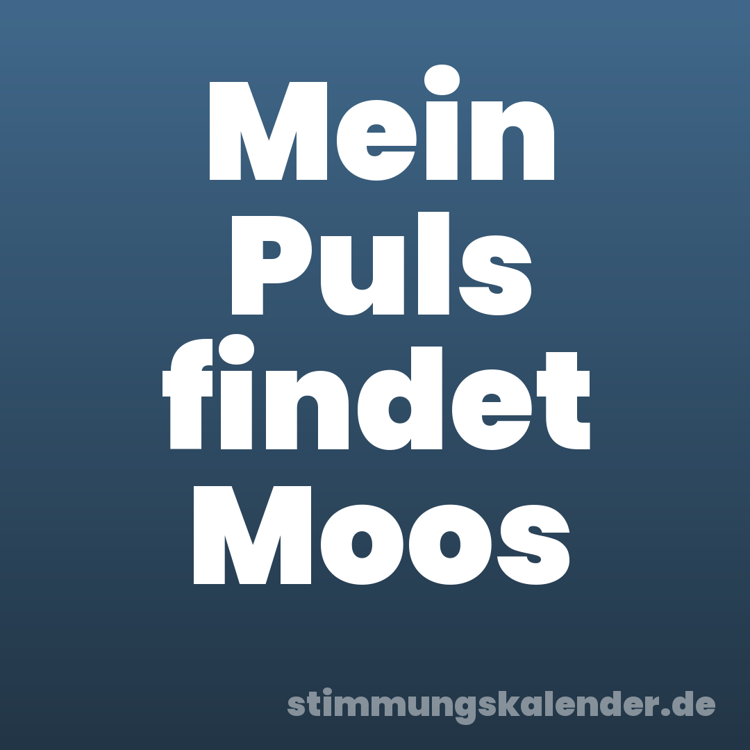 Mein Puls findet Moos