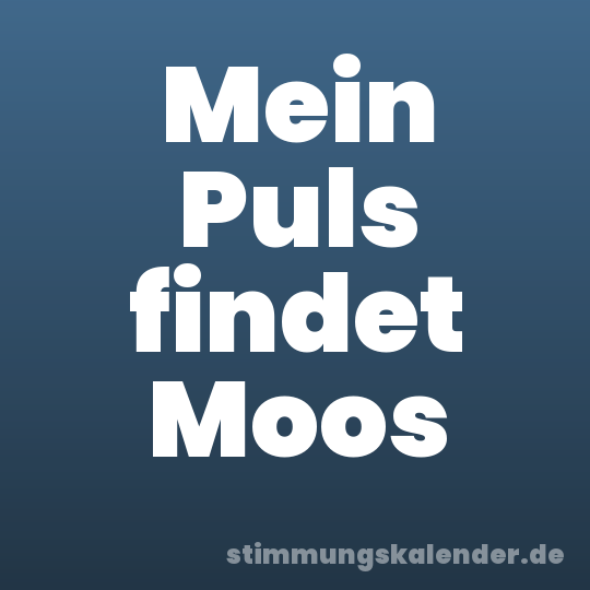 Mein Puls findet Moos