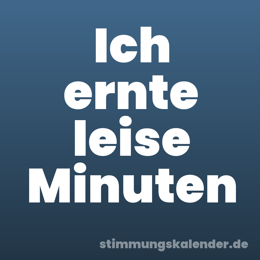 Ich ernte leise Minuten