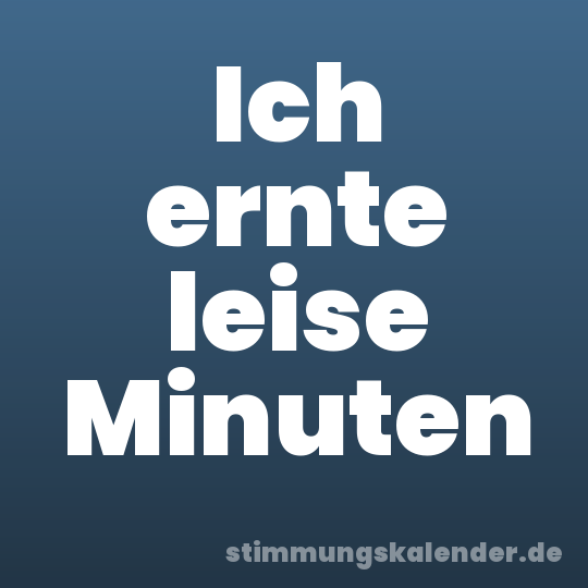 Ich ernte leise Minuten