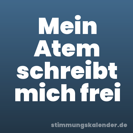 Mein Atem schreibt mich frei