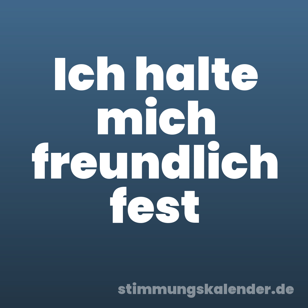 Ich halte mich freundlich fest