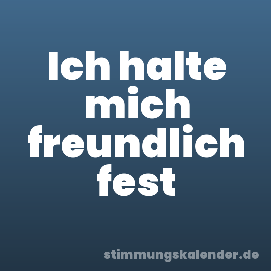 Ich halte mich freundlich fest