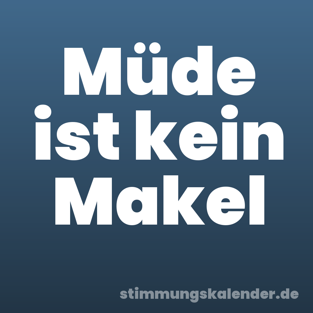 Müde ist kein Makel