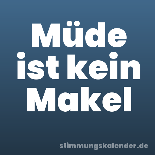 Müde ist kein Makel