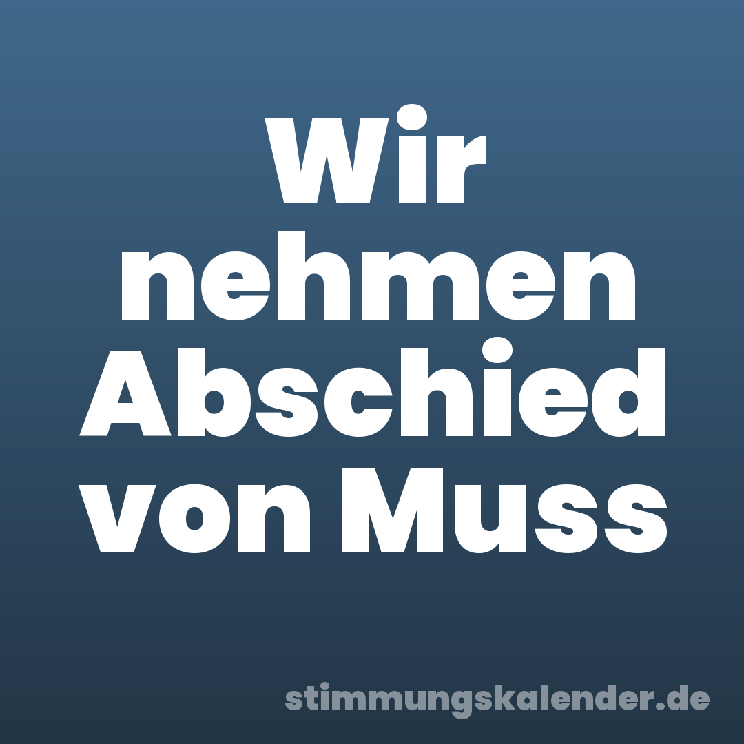 Wir nehmen Abschied von Muss