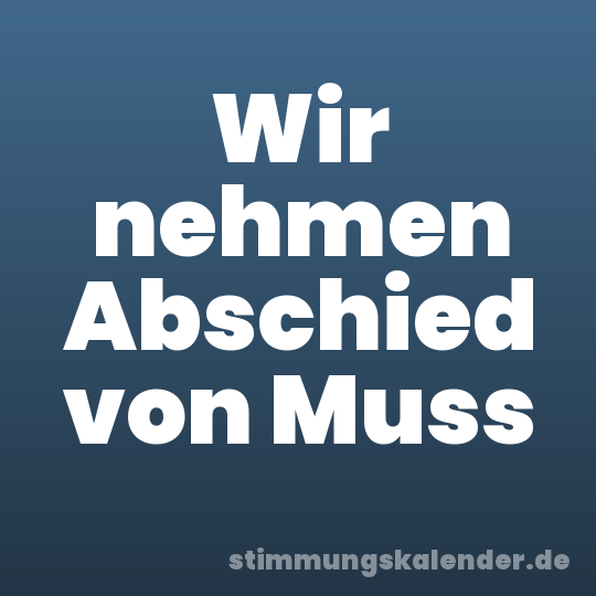 Wir nehmen Abschied von Muss