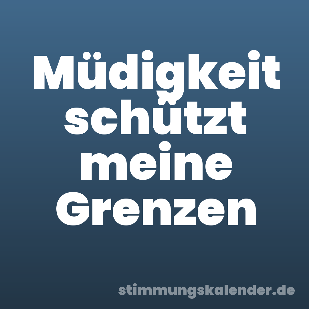 Müdigkeit schützt meine Grenzen