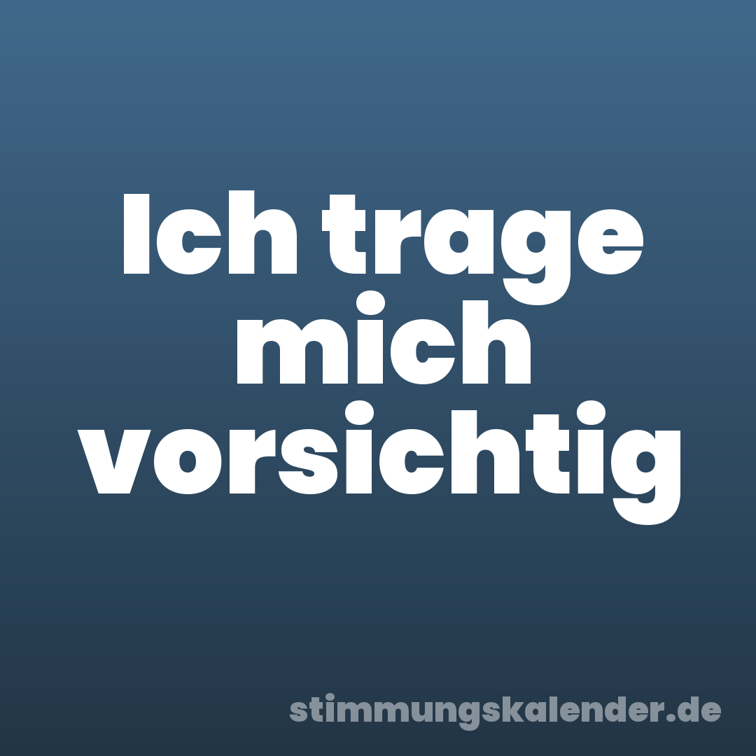 Ich trage mich vorsichtig