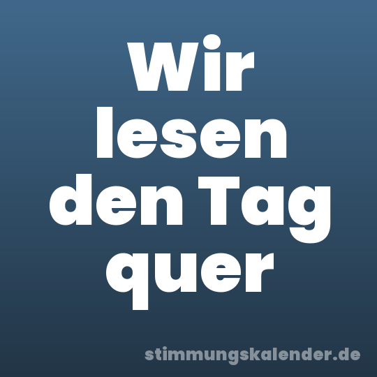 Wir lesen den Tag quer