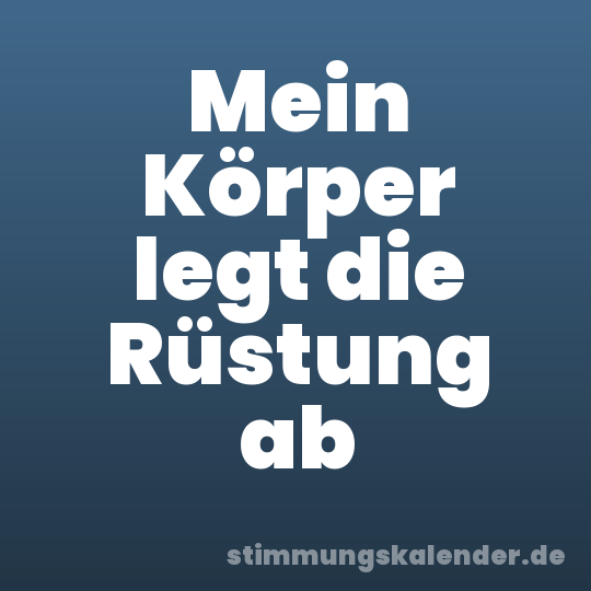 Mein Körper legt die Rüstung ab