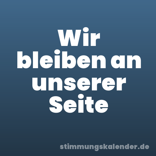 Wir bleiben an unserer Seite