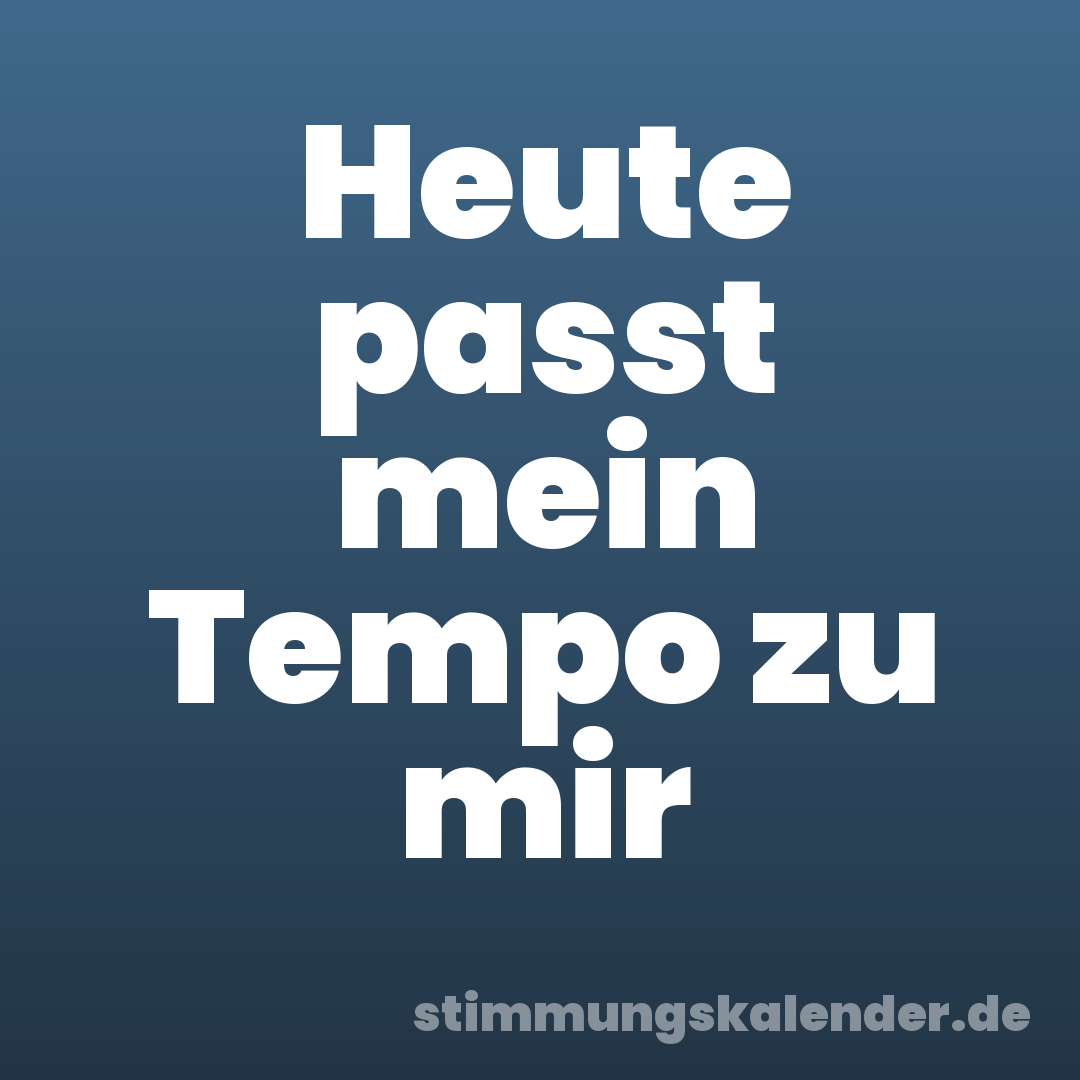 Heute passt mein Tempo zu mir