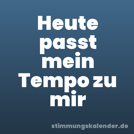 Heute passt mein Tempo zu mir