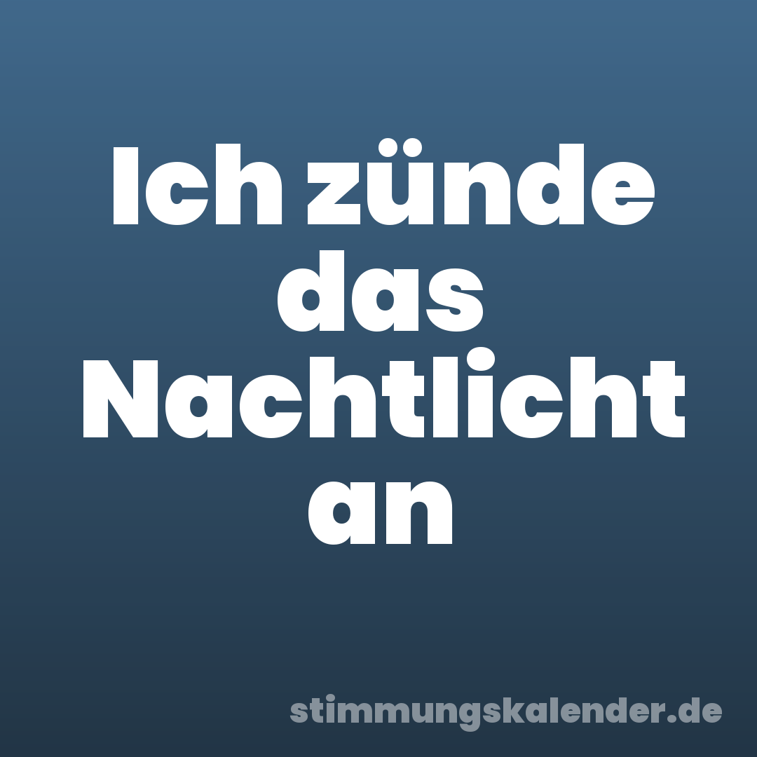 Ich zünde das Nachtlicht an