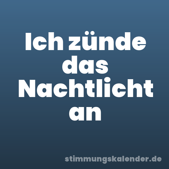 Ich zünde das Nachtlicht an