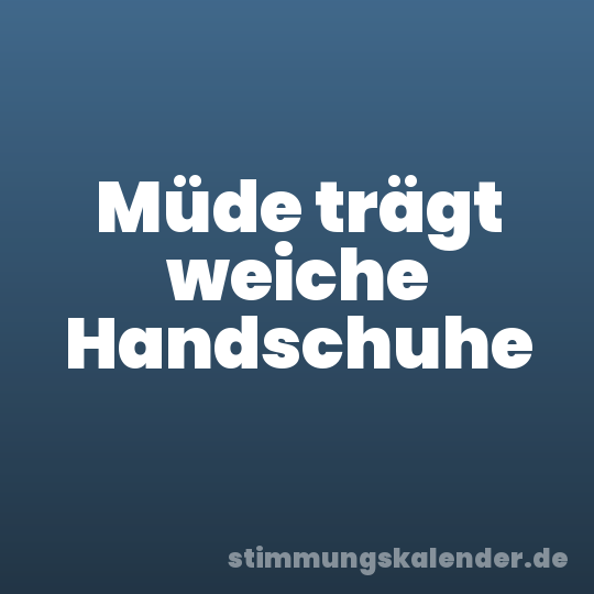 Müde trägt weiche Handschuhe