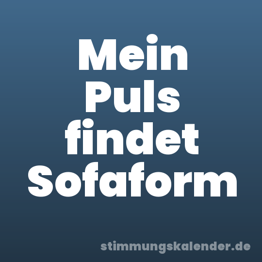 Mein Puls findet Sofaform