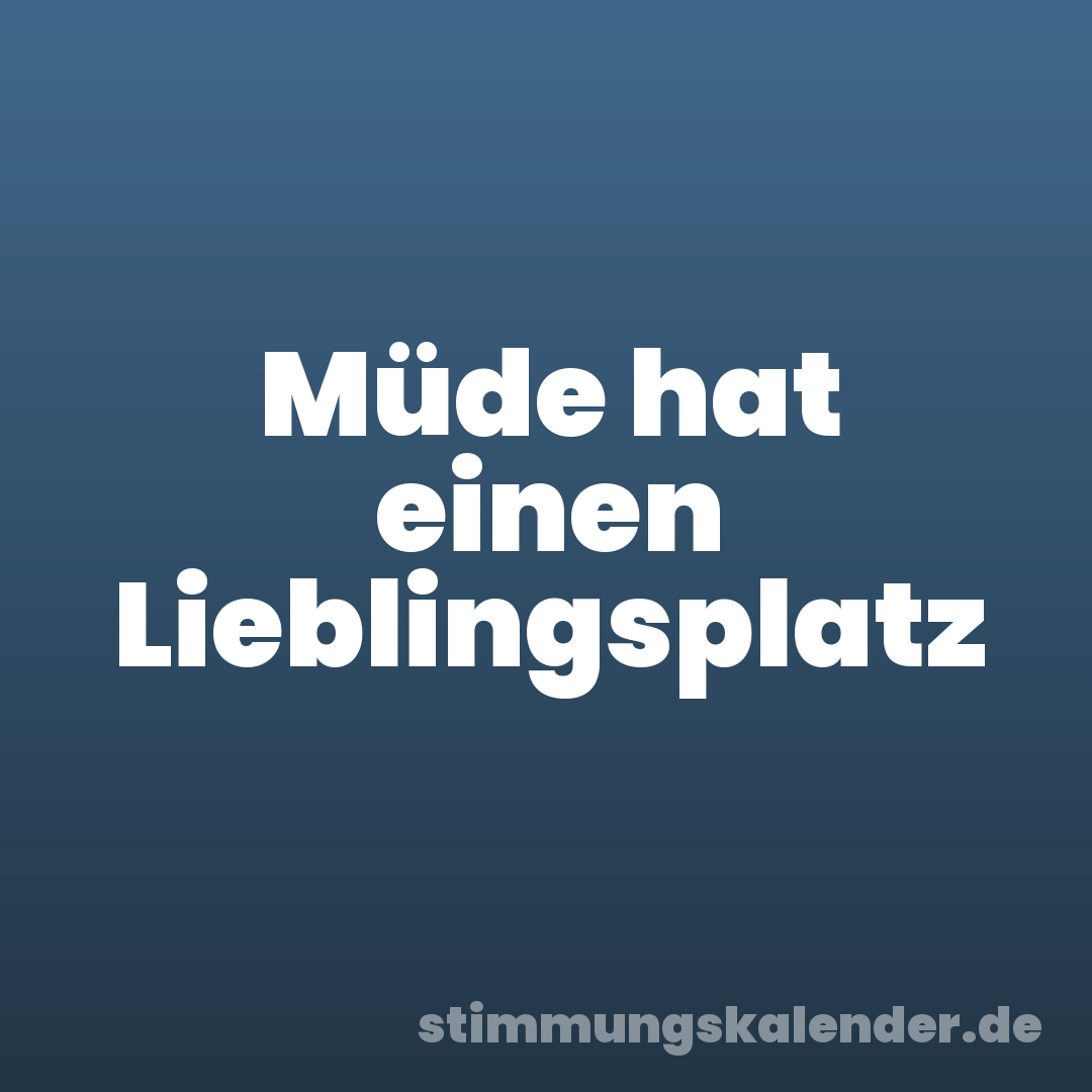 Müde hat einen Lieblingsplatz