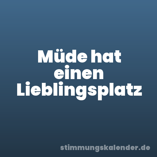 Müde hat einen Lieblingsplatz