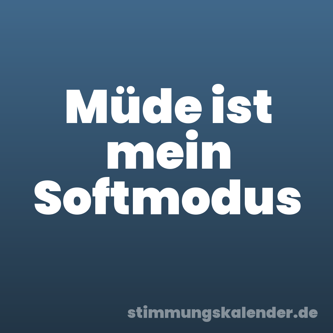Müde ist mein Softmodus