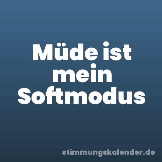 Müde ist mein Softmodus