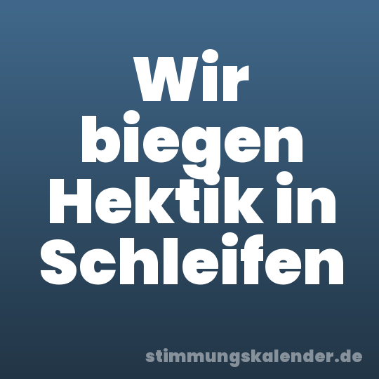Wir biegen Hektik in Schleifen