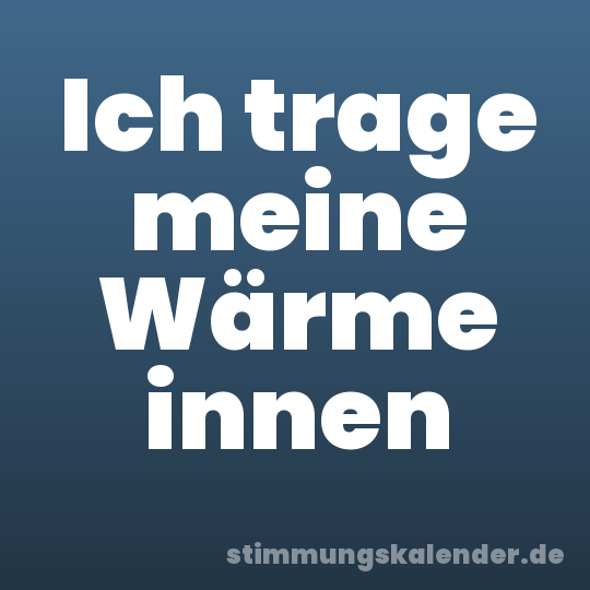 Ich trage meine Wärme innen