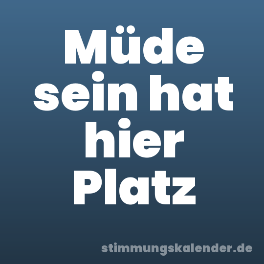 Müde sein hat hier Platz