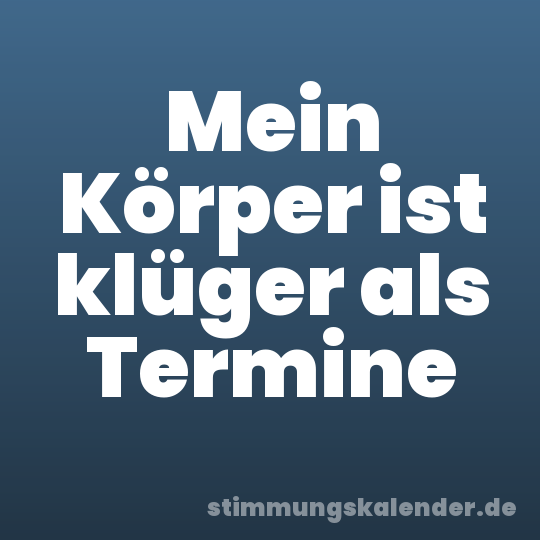 Mein Körper ist klüger als Termine