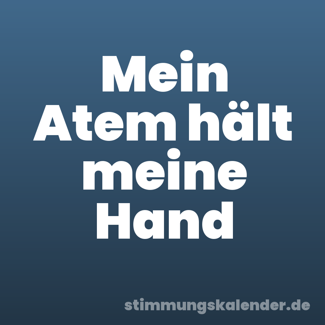 Mein Atem hält meine Hand