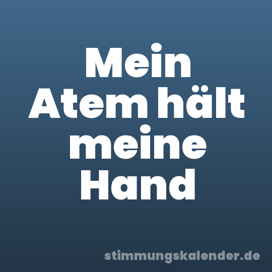 Mein Atem hält meine Hand