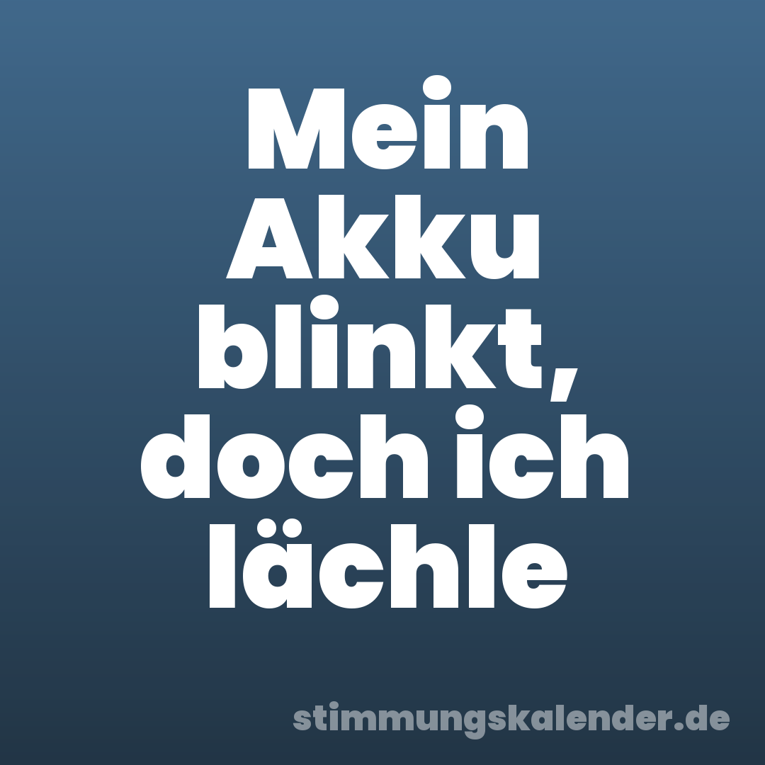 Mein Akku blinkt, doch ich lächle