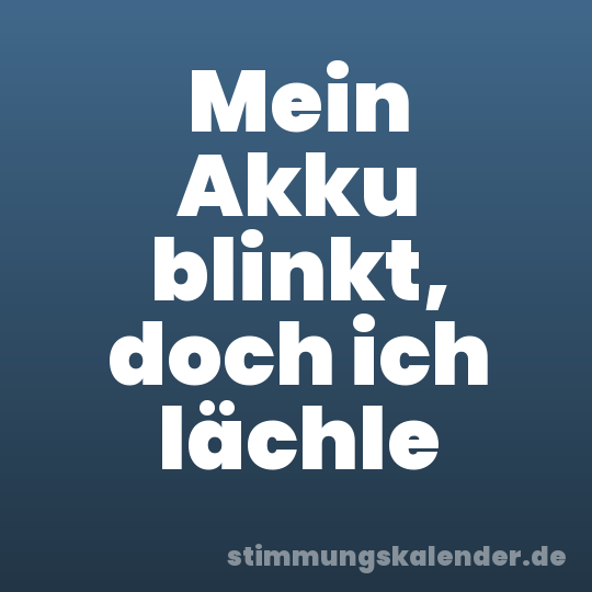Mein Akku blinkt, doch ich lächle