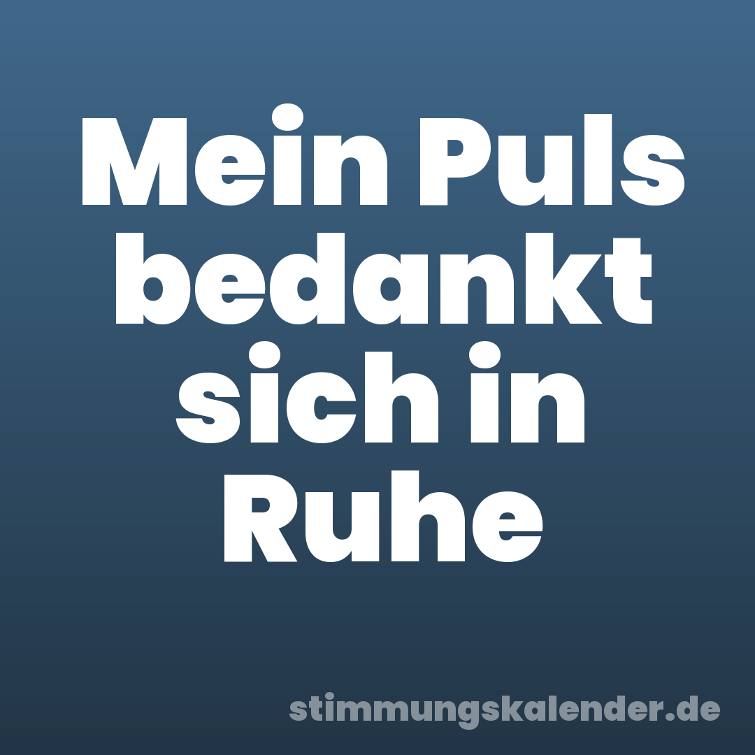 Mein Puls bedankt sich in Ruhe