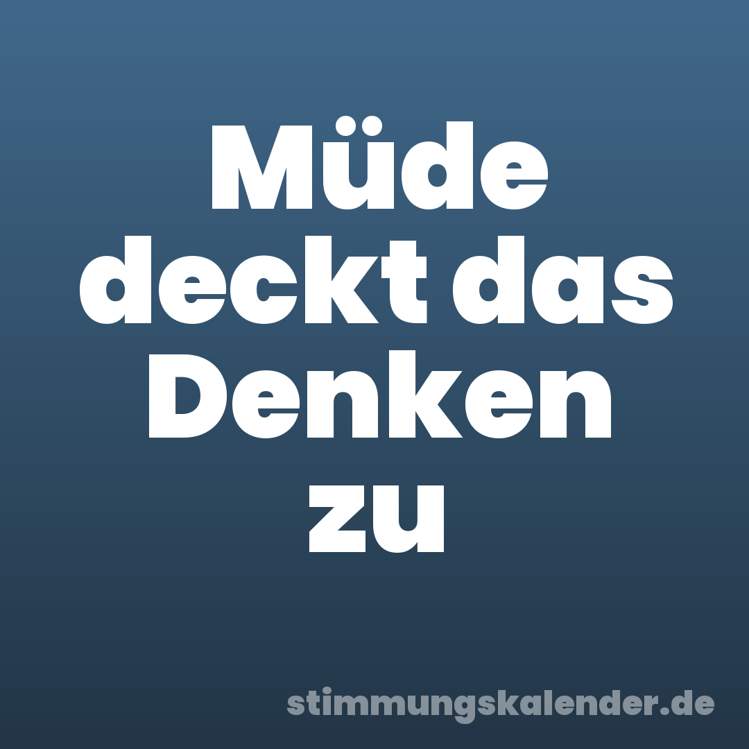 Müde deckt das Denken zu