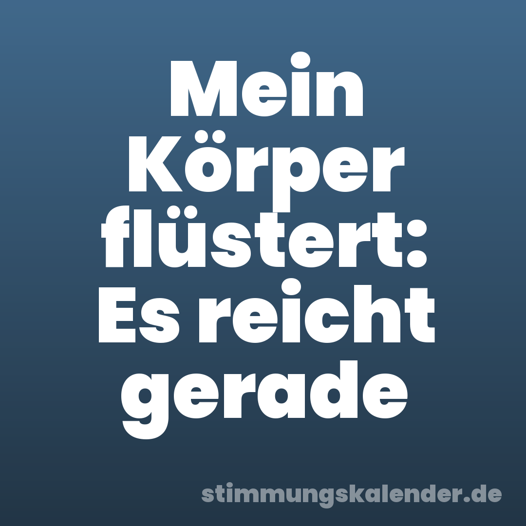 Mein Körper flüstert: Es reicht gerade