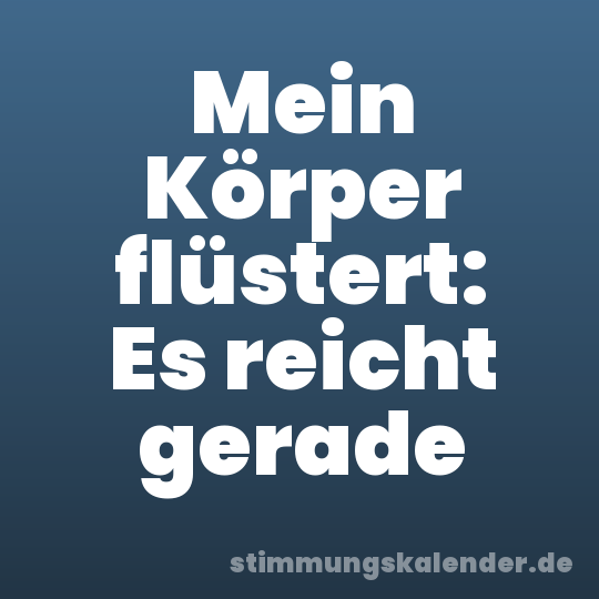 Mein Körper flüstert: Es reicht gerade
