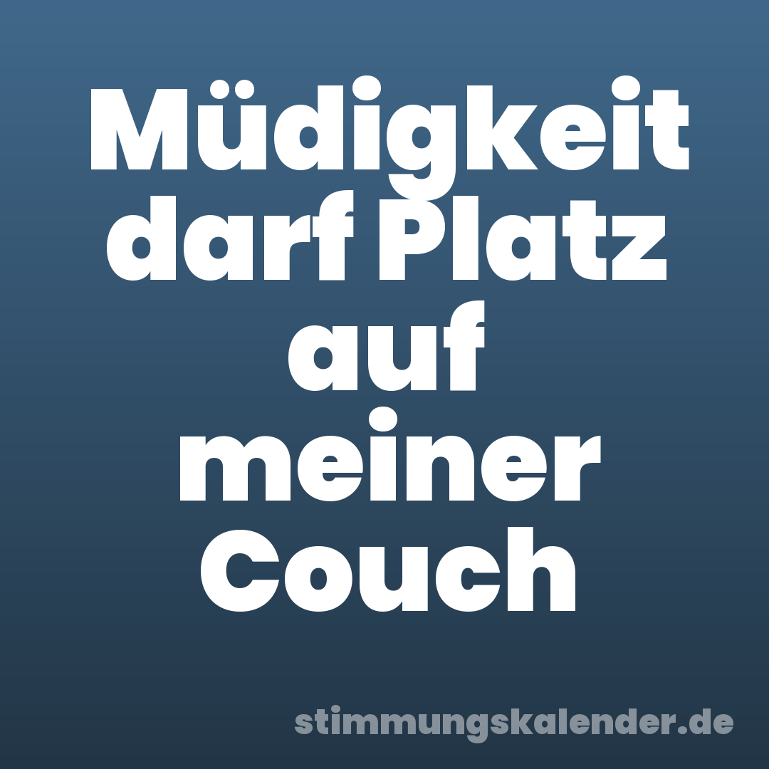Müdigkeit darf Platz auf meiner Couch