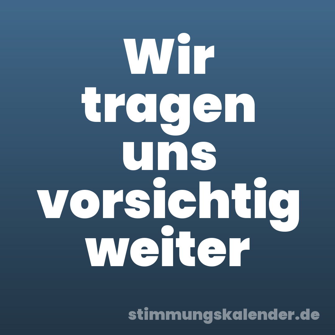 Wir tragen uns vorsichtig weiter
