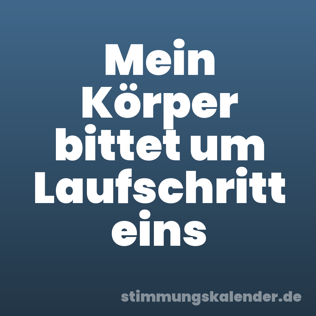 Mein Körper bittet um Laufschritt eins
