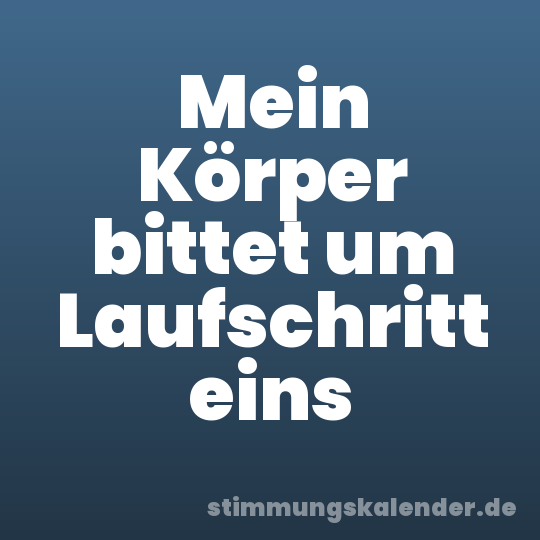 Mein Körper bittet um Laufschritt eins