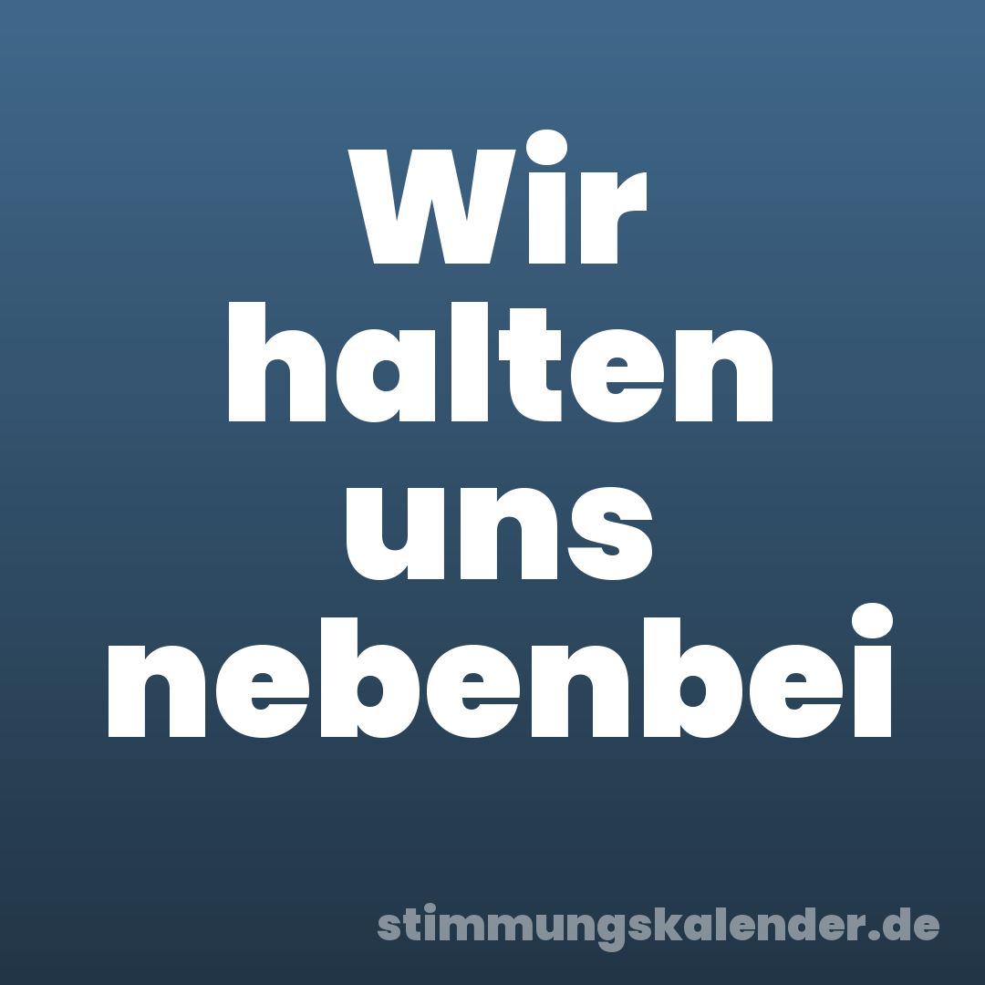Wir halten uns nebenbei