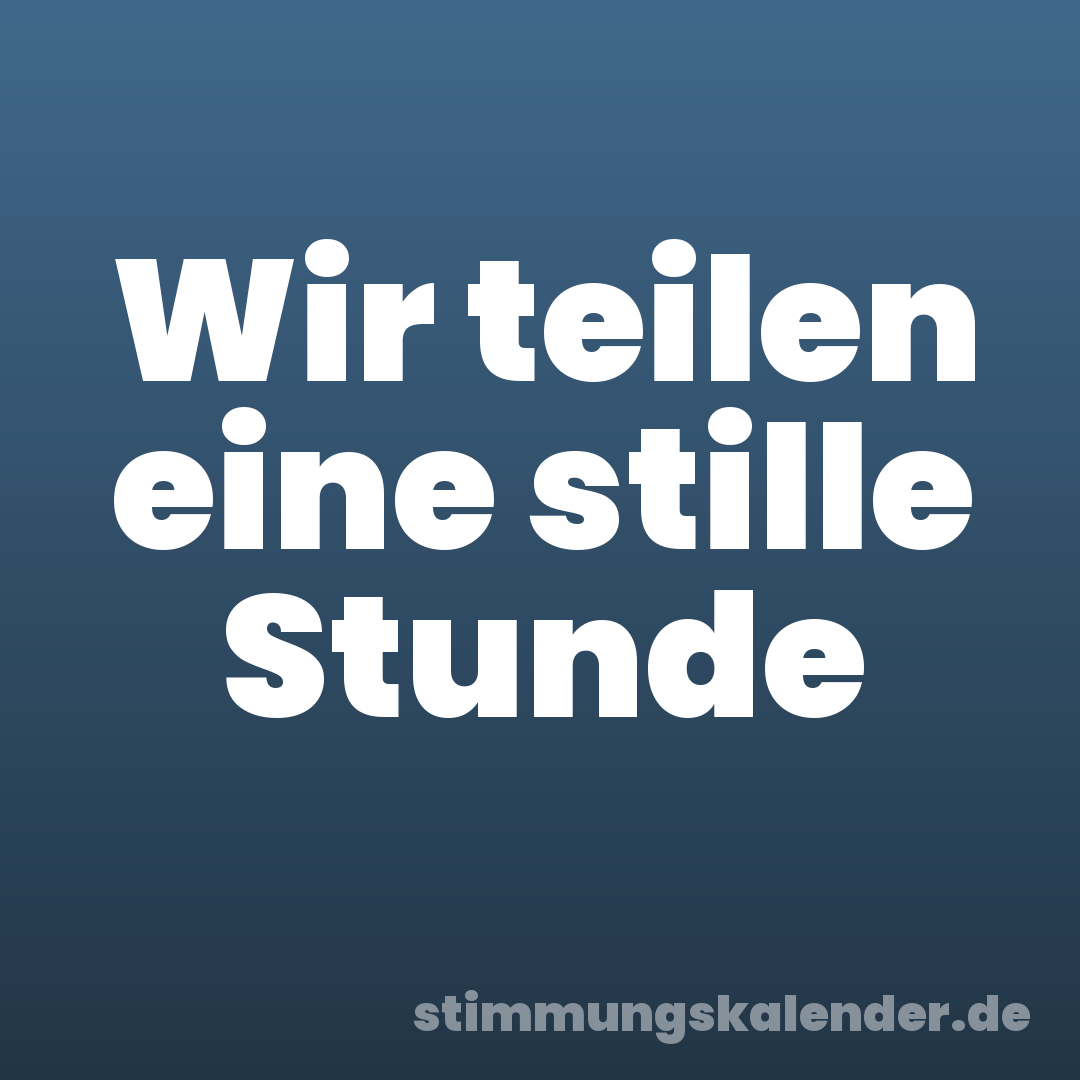 Wir teilen eine stille Stunde